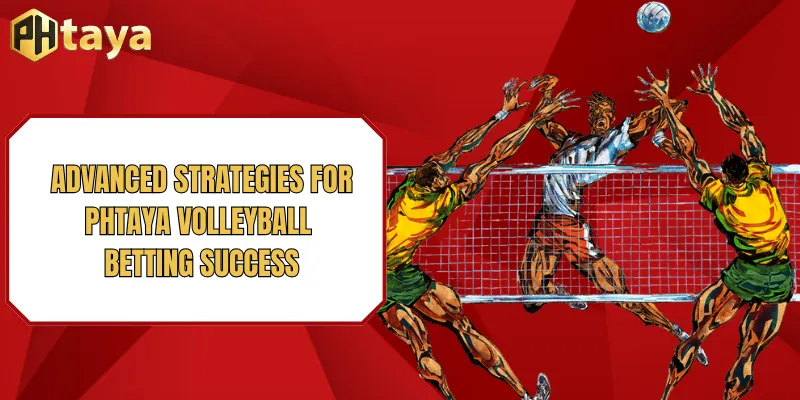 Phtaya Volleyball betting - Top Odds & Live Match Markets 2026 4 Advanced strategies for PHTAYA Volleyball betting success