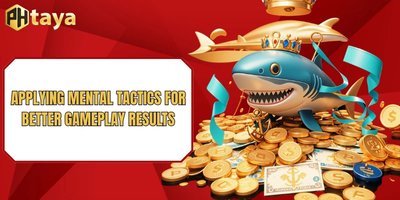 Cai Shen Fishing PHTAYA - Shoot Fish For Big Jackpot Rewards 4 Applying mental tactics for better gameplay results