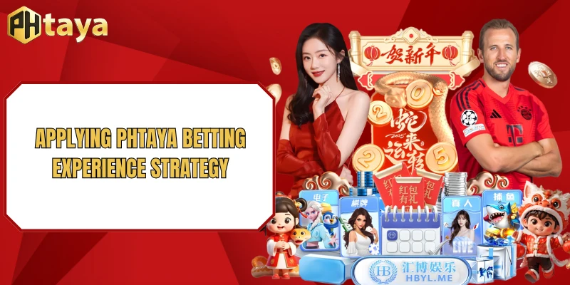 Applying PHTAYA betting experience strategy