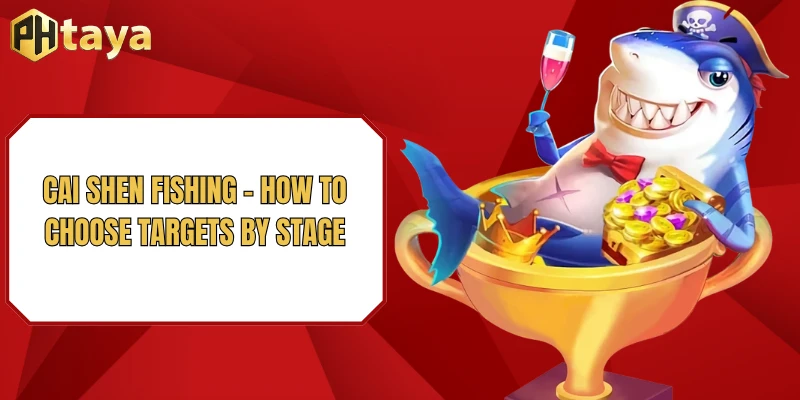 Cai Shen Fishing - How to Choose Targets by Stage 