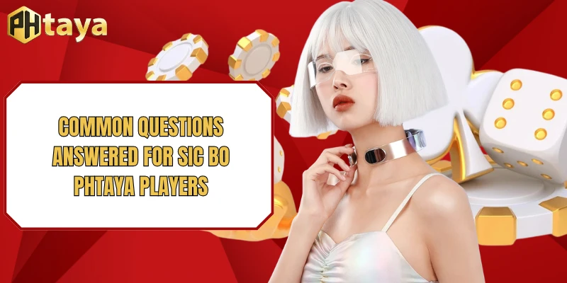 Common questions answered for Sic bo PHTAYA players