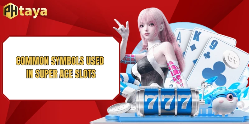 Common symbols used in Super Ace slots