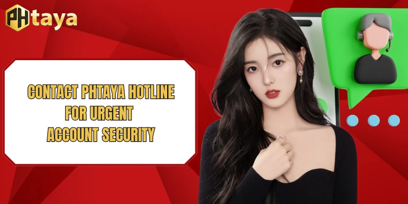 Contact PHTAYA hotline for urgent account security