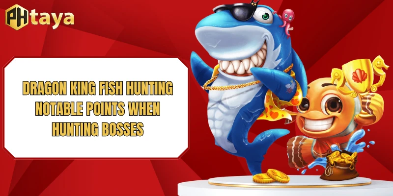 Dragon King Fish Hunting - Notable Points When Hunting Bosses