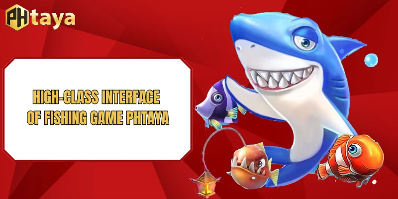 High-class interface of Fishing game PHTAYA