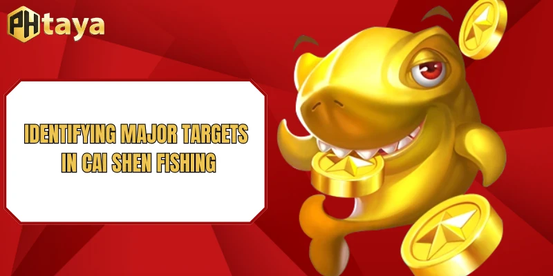 Cai Shen Fishing PHTAYA - Shoot Fish For Big Jackpot Rewards 2 Identifying major targets in Cai Shen Fishing