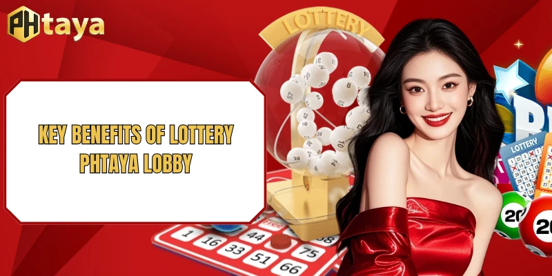 Key benefits of Lottery PHTAYA lobby