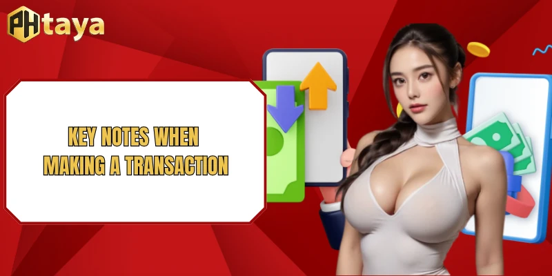 Key notes when making a transaction