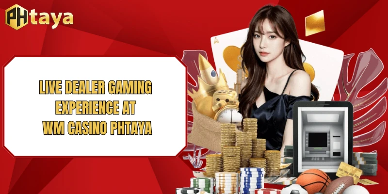 Live dealer gaming experience at WM Casino PHTAYA