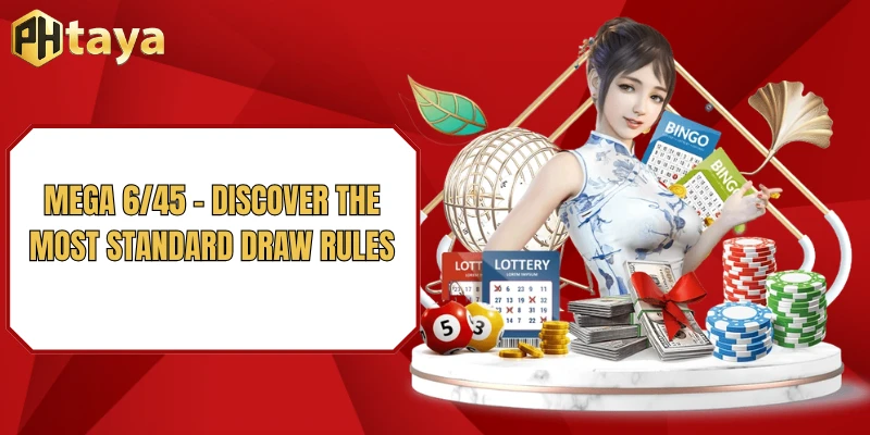 Mega 6/45 - Discover the Most Standard Draw Rules