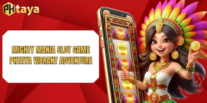Mighty Mania slot game PHTAYA vibrant adventure
