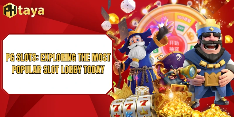 PG Slots: Exploring the Most Popular Slot Lobby Today