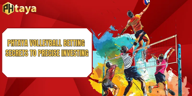 PHTAYA Volleyball Betting - Secrets to Precise Investing