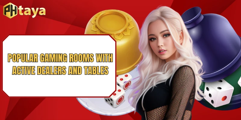 Popular gaming rooms with active dealers and tables