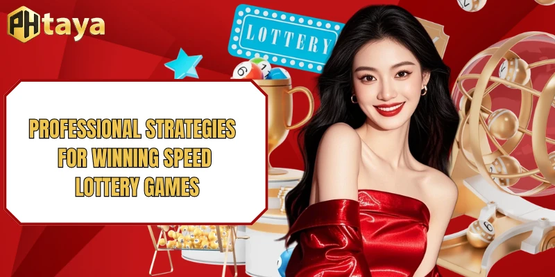 Speed Lottery PHTAYA - Fast Draws & Instant Cash Prizes 2026 4 Professional strategies for winning Speed Lottery games