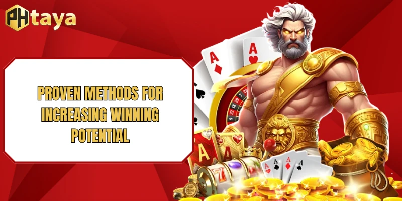 Proven methods for increasing winning potential