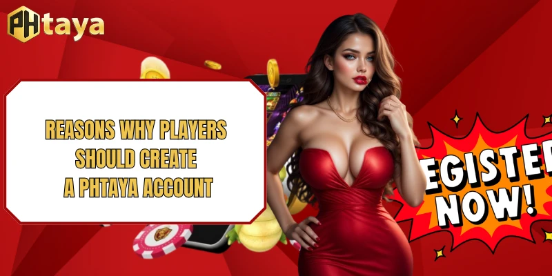 Reasons why players should create a PHTAYA account