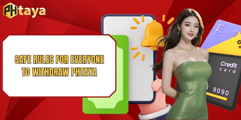 Safe Rules for Everyone to Withdraw PHTAYA