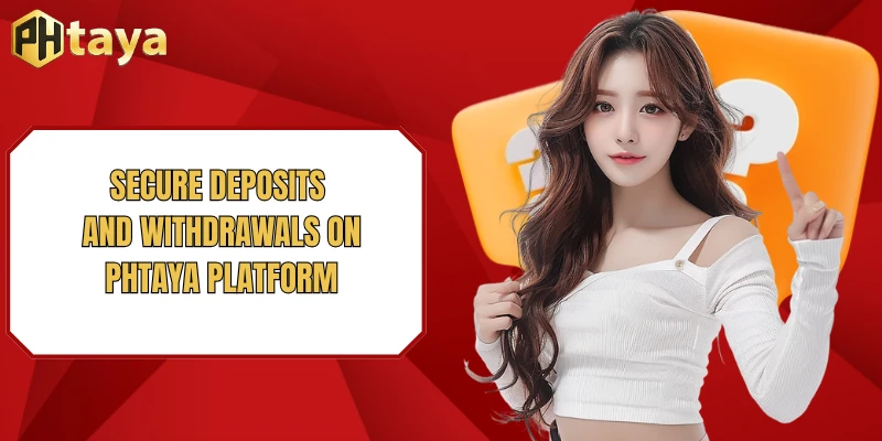 Secure deposits and withdrawals on PHTAYA platform