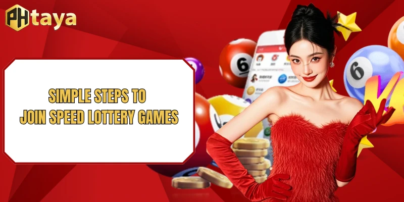 Speed Lottery PHTAYA - Fast Draws & Instant Cash Prizes 2026 3 Simple steps to join Speed Lottery games