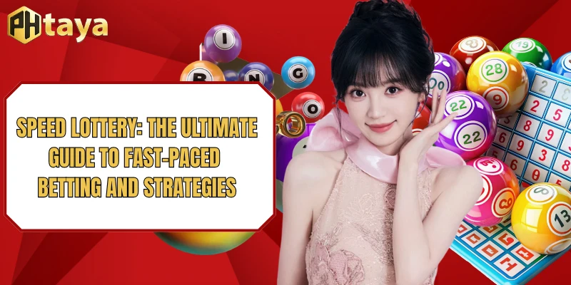 Speed Lottery: The Ultimate Guide to Fast-Paced Betting and Strategies 