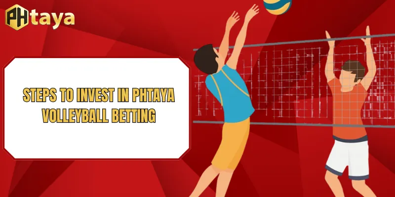 Phtaya Volleyball betting - Top Odds & Live Match Markets 2026 3 Steps to invest in PHTAYA Volleyball betting