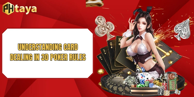 3D Poker rules PHTAYA - Ultimate Beginner Guide To Win Big Today 3 Understanding card dealing in 3D Poker rules
